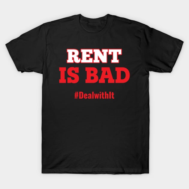 Musicals with Cheese - Rent is Bad #DealwithIt T-Shirt by Musicals With Cheese